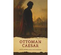 The Ottoman Caesar: Sultan Mehmed Fatih & His Conquests: 1 (Rome's Shadow)