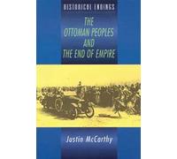 The Ottoman Peoples and the End of Empire (Historical Endings)