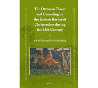 The Ottoman Threat and Crusading on the Eastern Border of Christendom during the 15th Century: 48 (East Central and Eastern Europe in the Middle Ages, 450-1450)