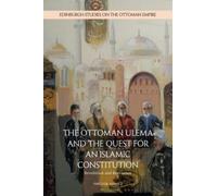 The Ottoman Ulema and the Quest for an Islamic Constitution : Revolution and Revelation