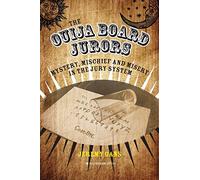 The Ouija Board Jurors: Mystery, Mischief and Misery in the Jury System