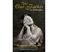 The Our Father in Gethsemane: Thoughts for the Holy Hour