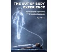 The Out-of-Body Experience: A practical guide to understanding and experiencing the phenomenon of consciousness projection