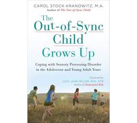 The Out-Of-Sync Child Grows Up: Coping with Sensory Processing Disorder in the Adolescent and Young Adult Years