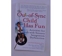 The Out-of-Sync Child Has Fun: Activities for Kids with Sensory Integration Dysfunction