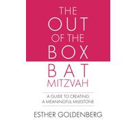 The Out of the Box Bat Mitzvah: A Guide to Creating a Meaningful Milestone