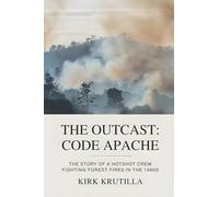 The Outcast: Code Apache: The story of a hotshot crew fighting forest fire in the 1980s
