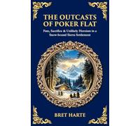 The Outcasts of Poker Flat: Fate, Sacrifice & Unlikely Heroism in a Snow-bound Sierra Settlement: 583 (Library of Alexandria)