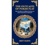 The Outcasts of Poker Flat: Fate, Sacrifice & Unlikely Heroism in a Snow-bound Sierra Settlement (Deluxe Hardbound Edition): 583 (Library of Alexandria)