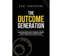 The Outcome Generation: How a New Generation of Technology Vendors Thrives Through True Customer Success