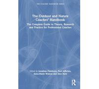 The Outdoor and Nature Coaches’ Handbook: The Complete Guide to Theory, Research and Practice for Professional Coaches (The Coaches' Handbook Series)