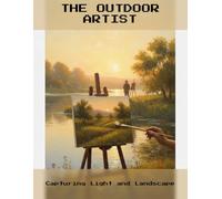 The Outdoor Artist: Capturing Light And Landscape