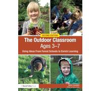 The Outdoor Classroom Ages 3-7: Using Ideas From Forest Schools to Enrich Learning