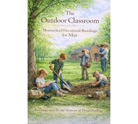 The Outdoor Classroom - Homeschool Devotional Readings for May: Encouragement for the Seasons of Homeschooling: 5 (Encouragement for the Seasons of ... Reflections for Home Educators and Families)