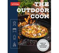 The Outdoor Cook: How to Cook Anything Outside Using Your Grill, Fire Pit, Flat-Top Grill, and More