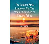 "The Outdoor Girls in a Motor Car The Haunted Mansion of Shadow Valley "