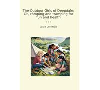 The Outdoor Girls of Deepdale; Or, camping and tramping for fun and health (Classic Books)