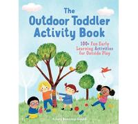 The Outdoor Toddler Activity Book: 100+ Fun Early Learning Activities for Outside Play (Toddler Activity Books)
