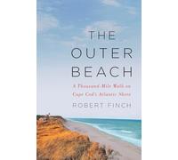 The Outer Beach - A Thousand-Mile Walk on Cape Cod`s Atlantic Shore