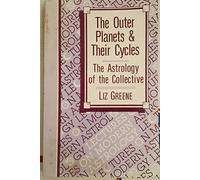 The Outer Planets and Their Cycles: The Astrology of the Collective
