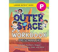 The Outer Space Workbook for Preschoolers: (Ages 4-5) Alphabet, Numbers, Shapes, Patterns, Matching, Sizes, and More! (Large 8.5"x11" Size)