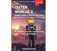 The Outer Worlds 2 Game Guide & Walkthrough: Strategies, Secrets, and Pro Tips for Every Player