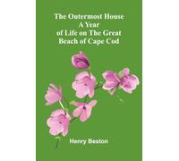 The Outermost House: A Year Of Life On The Great Beach Of Cape Cod