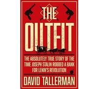The Outfit: The Absolutely True Story of the Time Joseph Stalin Robbed a Bank