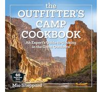 The Outfitter’s Camp Cookbook: An Expert's Guide to Cooking in the Great Outdoors - 60 Dutch Oven Meals (Great Outdoor Cooking)