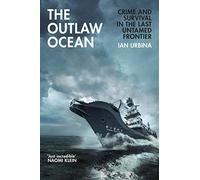 The Outlaw Ocean: Crime and Survival in the Last Untamed Frontier