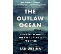 The Outlaw Ocean: Journeys Across the Last Untamed Frontier