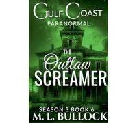 The Outlaw Screamer: 6 (Gulf Coast Paranormal Season Three)