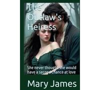 The Outlaw's Heiress: She never thought she would have a second chance at love (The Heiress Series)
