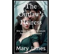 The Outlaw's Heiress: She never thought she would have a second chance (The Heiress Series)