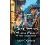 The Outlaw's Second Chance: at Pack Saddle Ranch (The Pack Saddle Ranch. Three brothers and their romances on a ranch in North Idaho in the 1920's through the Great Depression.)