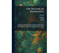 The Outline of Knowledge: Chemistry by William Allen Hamor-Introduction by Professor Charles Baskerville; Physics by George Matthew; Electricity by ... H. Allen; Mathematics by L. Leland Locke