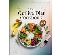 The Outlive Diet Cookbook: Nutritious, Science-Inspired Recipes Designed to Support Healthy Aging, Metabolic Health, and Vibrant Living