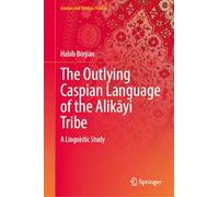 The Outlying Caspian Language of the Alikāyi Tribe: A Linguistic Study (Iranian and Persian Studies)