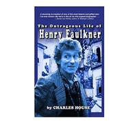The Outrageous Life of Henry Faulkner