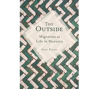 The Outside: Migration as Life in Morocco (Public Cultures of the Middle East and North Africa)