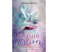 The Outside Observer: Surviving Your Loved One's Addiction Through Spirituality
