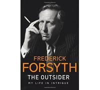 The Outsider: My Life in Intrigue by Frederick Forsyth (2015-09-10)