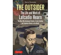 The Outsider: The Life and Work of Lafcadio Hearn : The Man Who Introduced Voodoo, Creole Cooking and Japanese Ghosts to the World