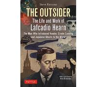 The Outsider: The Life and Work of Lafcadio Hearn: The Man Who Introduced Voodoo, Creole Cooking and Japanese Ghosts to the World