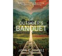 The Outsider's Banquet: A Journey in Healing, Overcoming, Progressing, and Evolving