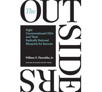 The Outsiders: Eight Unconventional CEOs and Their Radically Rational Blueprint for Success