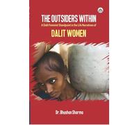 The Outsiders Within: A Dalit Feminist Standpoint in the Life Narratives of Dalit Women