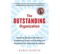 The Outstanding Organization: Generate Business Results by Eliminating Chaos and Building the Foundation for Everyday Excellence