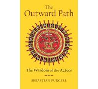 The Outward Path: The Wisdom of the Aztecs