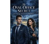 The Oval Office Secret: Love, Leverage, and Lies in the White House